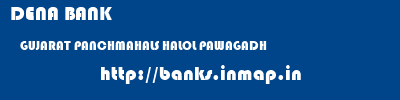 DENA BANK  GUJARAT PANCHMAHALS HALOL PAWAGADH  banks information 